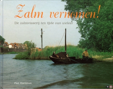 Zalm vernomen! De zalmvisserij ten tijde van weleer — Hartman, Piet