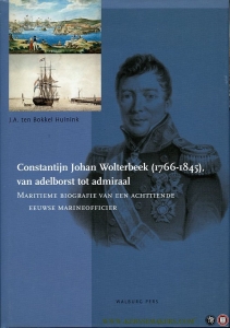 Constantijn Johan Wolterbeek (1766-1845) van adelborst tot admiraal. Maritieme biografie van een achttiende eeuwse marineofficier — Bokkel Huinink, J.A. ten