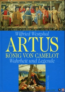 Artus, König von Camelot. Wahrheit und Legende — WESTPHAL, Wilfried