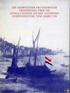 Die Nimwegener Provisorische Ordonanz über die Appellationen an den Aachener Schöffenstuhl vom Jahre 1708. Gedächtnisausgabe gelegentlich des 28. Deutschen Rechtshistorikertages 1990. — MOORMAN VAN KAPPEN, O. (Mit einem Gleitwort von)