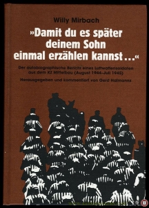 Damit du es später deinem Sohn einmal erzählen kannst ... Der autobiographische Bericht eines Luftwaffensoldaten aus dem KZ Mittelbau (August 1944 - Juli 1945) — MIRBACH, Willy