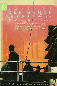 Gezien de dreigende onrust in de haven. De ontwikkeling van de arbeidsverhoudingen in de Rotterdamse haven 1945 - 1965 — NIJHOF, Erik