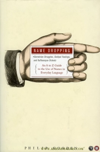 Name Dropping. Darwinian Struggels, Oedipal Feelings, and Kafkaesque Ordeals. An A to Z Guide to the Use of Names in Everyday Language — Gooden, Philip