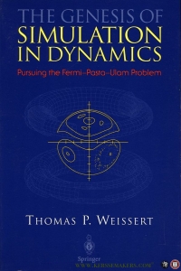 The Genesis of Simulation in Dynamics. Pursuing the Fermi-Pasta-Ulam Problem — WEISSERT, Thomas P.