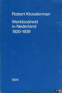 Werkloosheid in Nederland, 1920-1939. Een onderzoek naar regionale verschillen. Proefschrift Leiden. — KLOOSTERMAN, Robert
