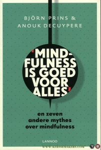 Mindfulness is goed voor alles en zeven andere mythes over mindfulness — Prins, Bjorn / Decuypere, Anouk