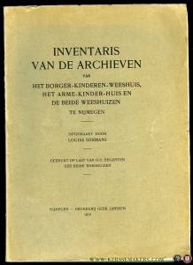 Inventaris van de Archieven van het Borger-Kinderen-Weeshuis, Het Arme-Kinder-Huis en de beide Weeshuizen te Nijmegen — SORMANI Louise (opgemaakt door)