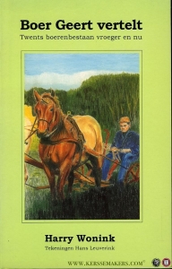 Boer Geert vertelt. Twents boerenbestaan vroeger en nu. — Wonink, Harry / Leuverink, Hans ( Tekeningen van)