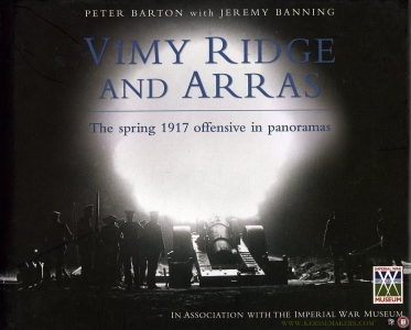 Vimy Ridge and Arras. The Spring 1917 Offensive in Panoramas — BARTON, Peter / BANNING, Jeremy