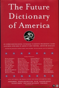 The Future Dictionary of America + CD. A book to benefit progressive causes in the 2004 elections featuring over 170 of America's best writers and artists — EGGERS, Dave / et al