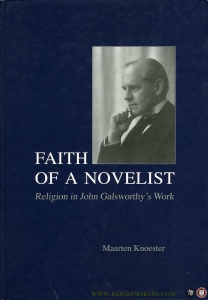 Faith of a Novelist. Religion in John Galsworthy's Work. With a summary in Dutch. Proefschrift - Thesis — Knoester, M.W.