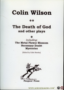The Death of God and Other Plays - including: The Metal Flower Blossom, Necessary Doubt, Mysteries — WILSON, Collin (Edited by Collin Stanley)