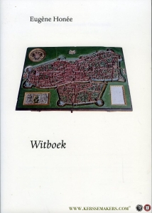 Witboek van een historisch onderzoek. Toelichting bij mijn lijst van geschiedkundige publicaties. — HONÉE, Eugene