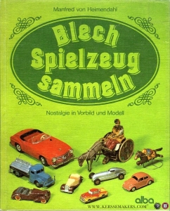 Blech Spielzeug Sammeln. Nostalgie in Vorbild und Modell — HEIMENDAHL, Manfred von