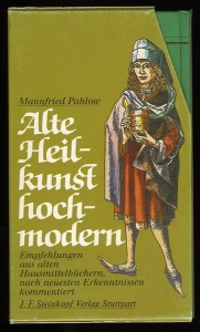 Alte Heilkunst hochmodern. Empfehlungen aus alten Hausmittelbüchern nach neuesten Erkenntnissen kommentiert. Ratschläge aus Großmutters Hausapotheke (5 Bände im Schuber) — PAHLOW, Mannfried