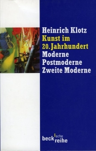 Kunst im 20. Jahrhundert. Moderne - Postmoderne - Zweite Moderne — Klotz, Heinrich