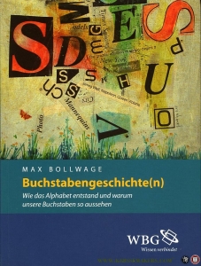 Buchstabengeschichte(n). Wie das Alphabet entstand und warum unsere Buchstaben so aussehen — BOLLWAGE, Max