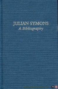 Julian Symons. A Bibliography With Commentaries & A Personal Memoir by Julian Symons & A Preface by H.R.F. Keating — WALSDORF , John