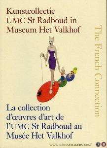 The French connection. Kunstcollectie UMC St Radboud in museum Het Valkhof La collection d'oeuvres d'art de l'UMC St. Radboud au musée het Valkhof — Speybroek, Daan Van