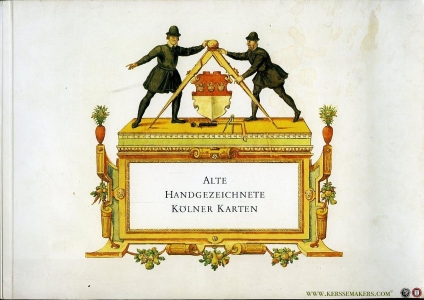 Alte handgezeichnete Kölner Karten. Ausstellung Historisches Archiv der Stadt Köln 1977 — Kleinertz, Everhard (Bearbeitung)