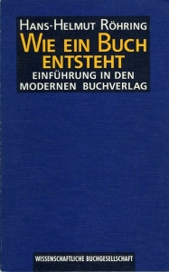 Wie ein Buch entsteht - Einführung in den modernen Buchverlag — RÖHRING, Hans-Helmut
