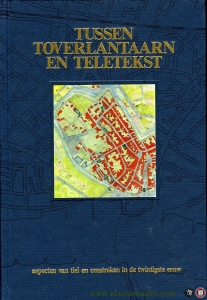 Tussen Toverlantaarn en Teletekst. Aspecten van Tiel en Omstreken in de twintigste eeuw — SMIT, E.J.