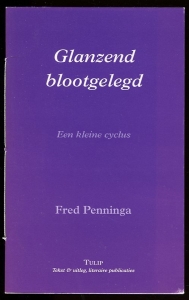Glanzend blootgelegd. Een kleine cyclus (gedichten) — PENNINGA, Fred