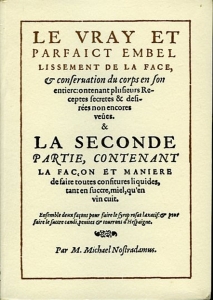 Le Vray et parfaict embellissement de la face & conservation du corps en son entierc: ontenant plusieurs Receptes secretes & desirées non encores veues. & La Seconde Partie, Contentant la Facon et Maniere de faire toutes confitures liquides... — NOSTRADAMUS, M. Michael