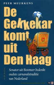 De Gekkekar komt uit Den Haag. Senator uit Boxmeer bedenkt oudste carnavalstraditie van Nederland — MEURKENS, Peer