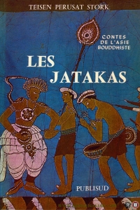 Les Jatakas. Contes de l'Asie bouddhiste. Les vies anterieures du Bouddha adaption d'apres les textes anciens — STORK, Teisen Perusat