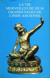 La Vie merveilleuse de 84 grands sages de l'Inde bouddhiste ancienne — Abhaya Shri