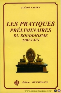 Les Pratiques Preliminaires du Bouddhisme Tibetain — RABTEN, Geshé