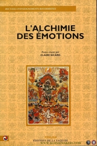 L'alchimie des émotions, recueils d'enseignements bouddhistes[ — SICARD, Claire (textes reunis par)