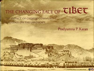 The Changing Face of Tibe. The Impact of Chinese Communist Ideology on the Landscape — Pradyumna P. Karan