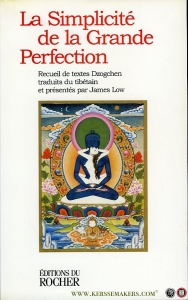La Simplicite de la Grande Perfection. Receuil de textes Dzogchen traduits du tibetain et presentes par James Low — DZOGCHEN