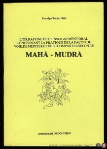Maha - Mudra. L'Or raffine de l'enseignement oral concernant la mpratique de la facon de voir, de mediter et de se comporter selon le Maha-Mudra — Kun-dga' bsatn-'dzin