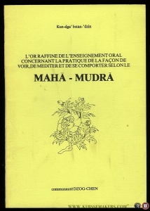 Maha - Mudra. L'Or raffine de l'enseignement oral concernant la mpratique de la facon de voir, de mediter et de se comporter selon le Maha-Mudra — Kun-dga' bsatn-'dzin