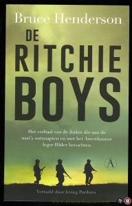 De Ritchie-boys. Het verhaal van de Joden die aan de nazi's ontsnapten en met het Amerikaanse leger Hitler bevochten — HENDERSON, Bruce