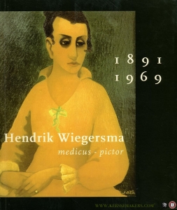 Hendrik Wiegersma 1891-1969. Medicus-pictor. — HOOGBERGEN, Theo / THELEN, Ton (redactie)