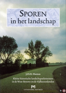 Sporen in het landschap. Kleine historische landschapselementen in de West-Betuwe en de Vijfheerenlanden — Harten, J.D.H.