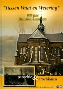Tussen Waal en Wetering 100 jaar. Beneden-Leeuwen, parochie & parochianen — N/A