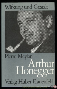 Arthur Honegger. Humanitäre Botschaft der Musik — MEYLAN, Pierre