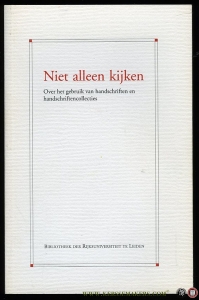 Niet alleen kijken. Over het gebruik van handschriften en handschriftencollecties. Vijf lezingen bij het afscheid van prof. dr. P.F.J. Obbema als conservator westerse handschriften van de Universiteitsbibliotheek Leiden. — BOUWMAN, A. (redactie)