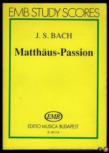 Matthäus-Passion BWV 244 (introduction in English, German, French and Hungarian). — BACH, J.S. / MARIASSY, Istvan (edited by)