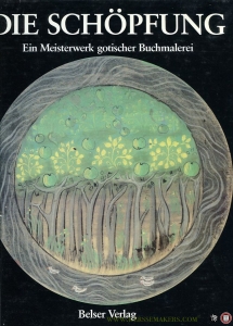 Die Schöpfung. Ein Meisterwerk gotischer Buchmalerei — BOYLE, Leonard / LEROY, Herbert / MORELLO, Giovanni