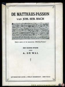 De Matthäus-Passion van Joh. Seb. Bach. Een kleine studie — WAL, A. de