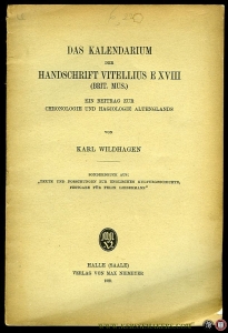 Das Kalendarium der Handschrift Vitellius E XVIII (Brit. Mus). Ein Beitrag zur Chronologie und Hagiologie Altenglands. — WILDHAGEN, Karl