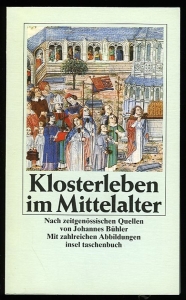 Klosterleben im Mittelalter. Nach zeitgenossischen Quellen von Johannes Bühler — Bühler, Johannes / Georg Narciß (herausgegeben von)