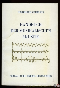 Handbuch der musikalischen Akustik. Neue Ausgabe mit einem siebzehnten Kapitel über geräusmusik, konkrete Musik und Elektronische Musik — SIMBRIGER - ZEHELEIN