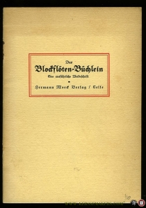 Das Blockflöten-Büchlein. Einführung in einen Teil des alten Musikinstrumentariums inbesondere in das Wissen um die Blockflöte, des Blasinstrumentes der Liebhaber und Kenner alter Musik. — Beratungsstelle für Hausmusik (Hrsg.)